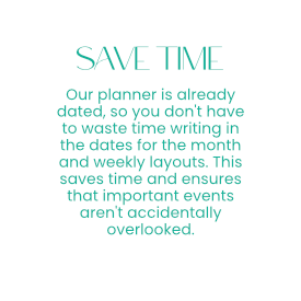 Save Time - Our planner is already dated, so you don't have to waste time writing in the dates for the month and weekly layouts. This saves time and ensures that important events aren't accidentally overlooked.